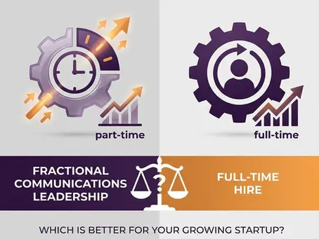 Fractional Communications Leadership vs. Full-Time Hire: Which Is Better for Your Growing Startup?