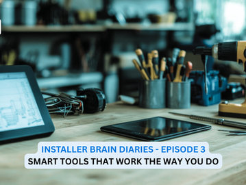Installer Brain Diaries - Episode 3: Smart Tools That Work the Way You Do