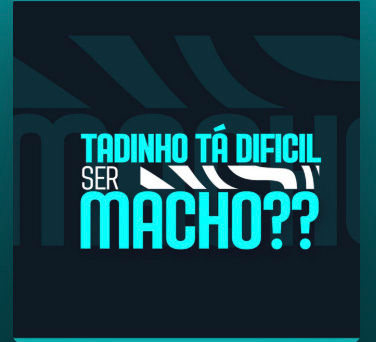 Tadinho tá difícil ser macho? Podcast!