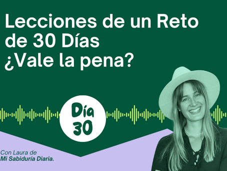 Día 30: Lecciones de un Reto de 30 Días ¿Vale la pena?
