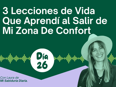 Día 26: 3 Lecciones de Vida Que Aprendí al Salir de Mi Zona De Confort 