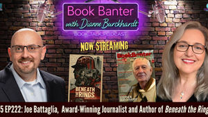 Promotional graphic for Book Banter with Dianne Burckhardt — Book Talk Podcast featuring host Dianne Burckhardt and award-winning journalist and author Joe Battaglia. The background shows a brick wall with neon-style podcast signage and hanging microphones. Joe Battaglia appears on the left in a dark jacket and glasses, while Dianne Burckhardt appears on the right smiling in glasses. Between them is the cover of Beneath the Rings, showing a journalist against a dramatic red-and-black Olympic conspiracy themed design. Beside it is the cover of Book Banter Magazine featuring Steve Stephens, the public face of Stephen Burckhardt and the Into the West Saga serial. Text across the bottom reads: “S5 EP222: Joe Battaglia, Award-Winning Journalist and Author of Beneath the Rings.”