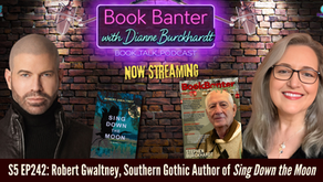 Book Banter with Dianne Burckhardt promotional graphic for S5 EP242 featuring Southern Gothic author Robert Gwaltney and host Dianne Burckhardt. Between them are the cover of Gwaltney’s novel Sing Down the Moon and the current Book Banter Magazine cover, featuring Steve Stephens, who serves as the public face of Dianne Burckhardt’s author pen name Stephen Burckhardt. The graphic reads “Now Streaming” and “S5 EP242: Robert Gwaltney, Southern Gothic Author of Sing Down the Moon.”