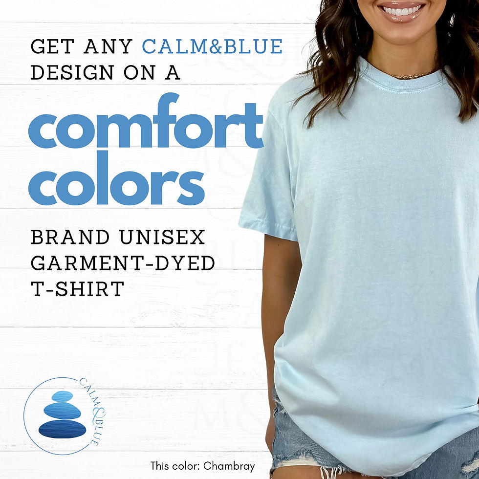 Comfort Colors T-Shirt | Any Calm &Blue Design