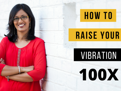How to raise your vibration 100X