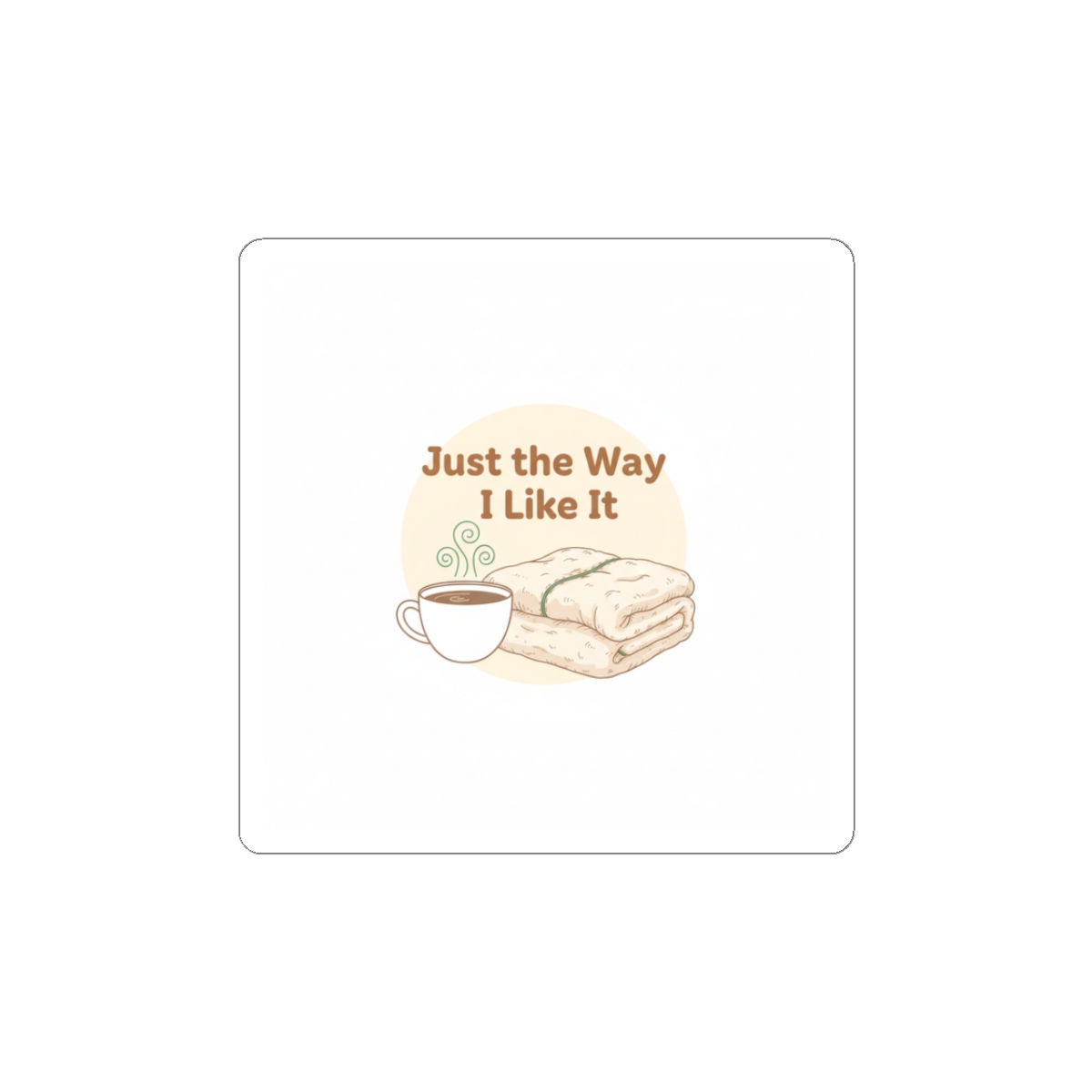 Just the Way I Like It Sticker | Homebody Cozy Introvert Quiet Life