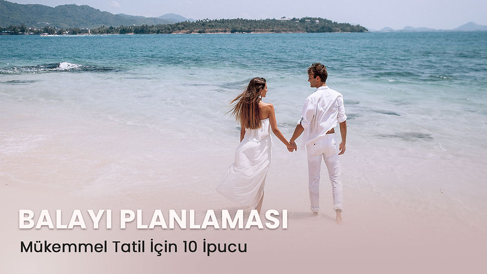 Balayı Planlaması: Mükemmel Tatil İçin 10 İpucu
