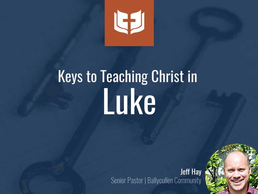 Keys to Teaching Christ in Luke