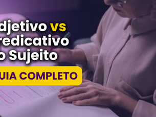 Adjetivo vs. Predicativo do sujeito: O guia definitivo para não cair em pegadinhas (2026)