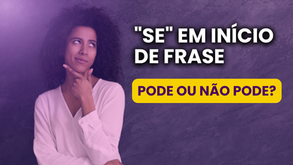 "Se" em início de frase: pode ou não pode? O Guia Definitivo (2026)