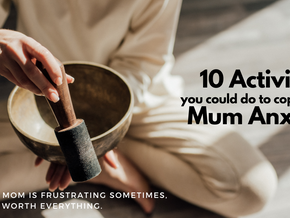 10 Activities to cope with Mum Anxiety