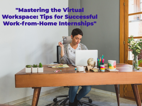 "Mastering the Virtual Workspace: Tips for Successful Work-from-Home Internships"