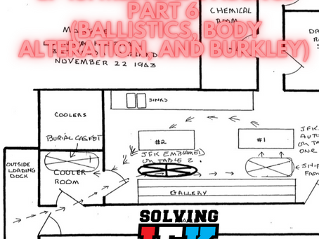 Ep 18: The Medical Evidence Part 6 (Ballistics, Body Alteration, and Burkley)