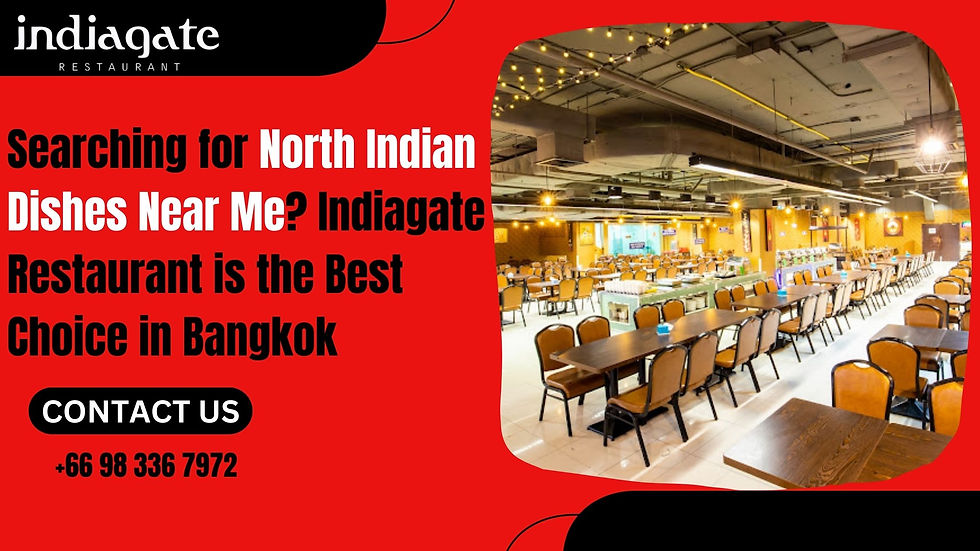 Searching for North Indian Dishes Near Me? Indiagate Restaurant is the Best Choice in Bangkok