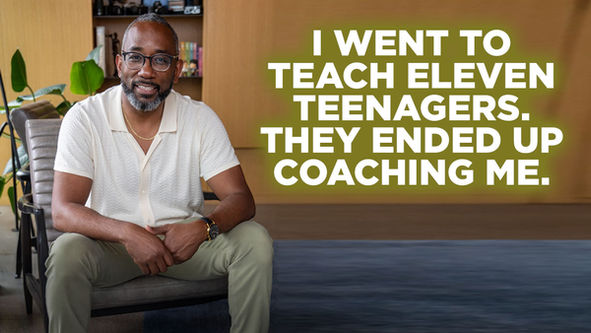 I WENT TO TEACH ELEVEN TEENAGERS. THEY ENDED UP COACHING ME.