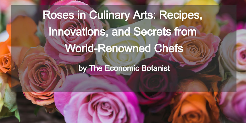 Colorful roses with text overlay: "Roses in Culinary Arts: Recipes, Innovations, and Secrets from World-Renowned Chefs by The Economic Botanist."