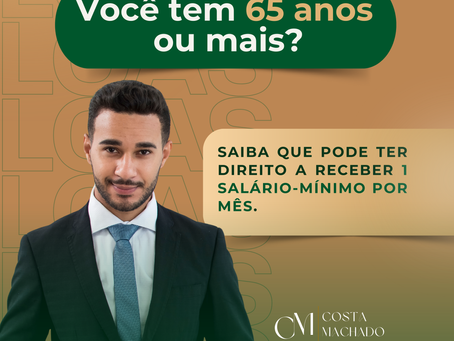 Tem 65 anos ou mais? Você pode receber até 1 salário-mínimo por mês.
