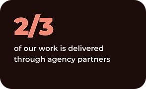 2/3 of our work is delivered through agency partners