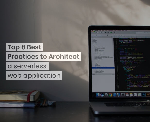 Top 8 Best Practices to Architect a serverless web application