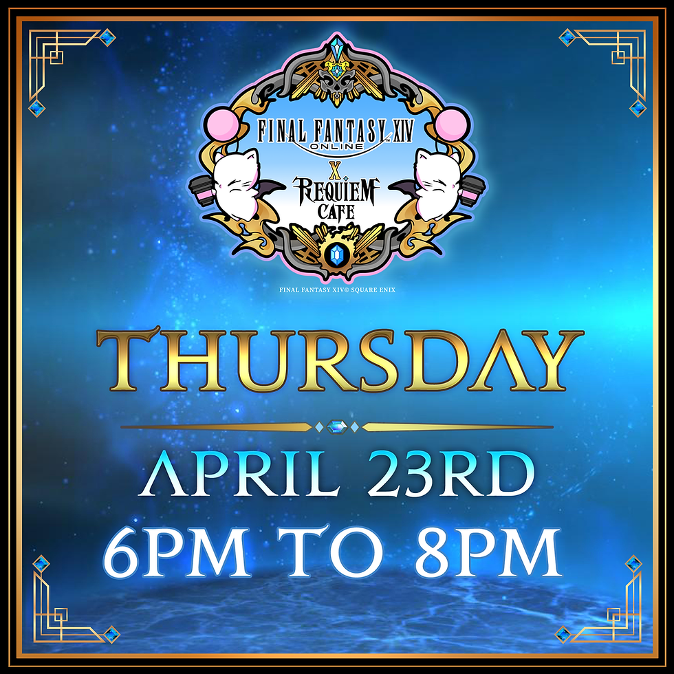 FINAL FANTASY XIV x REQUIEM CAFE: April 23rd | 6PM - 8PM
