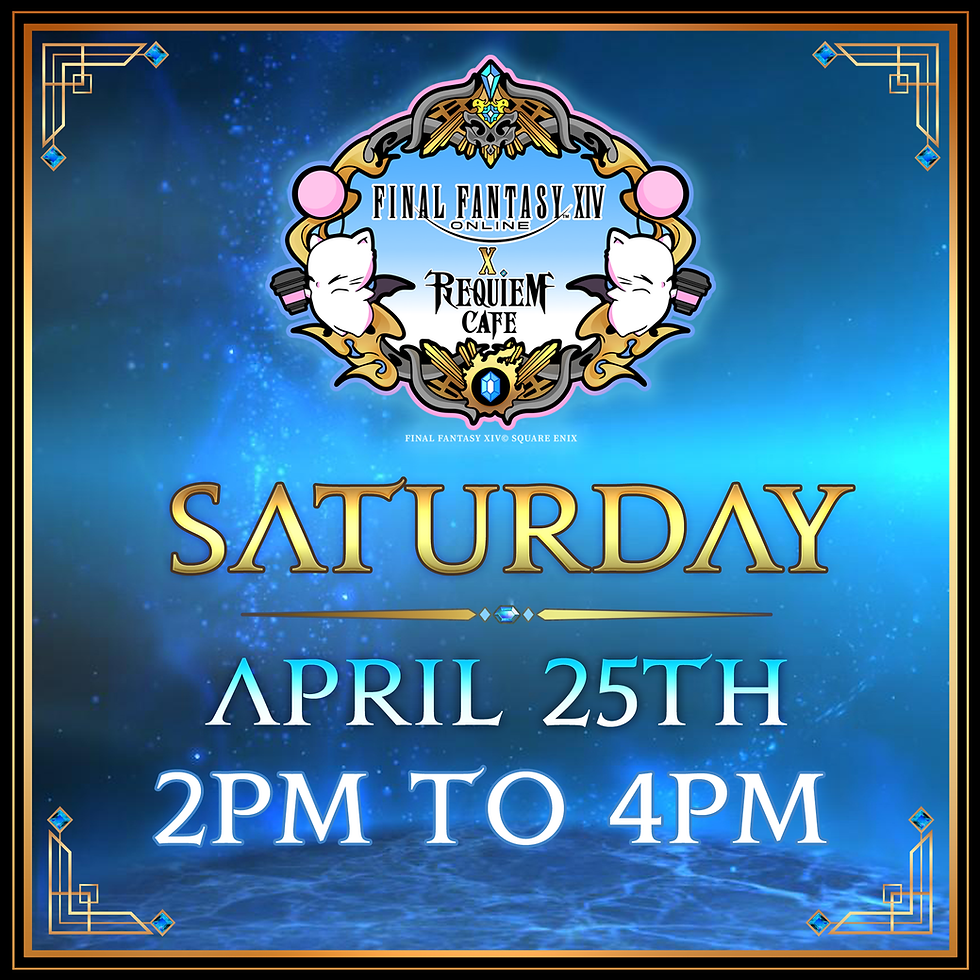 FINAL FANTASY XIV REQUIEM CAFE: April 25th | 2PM - 4PM