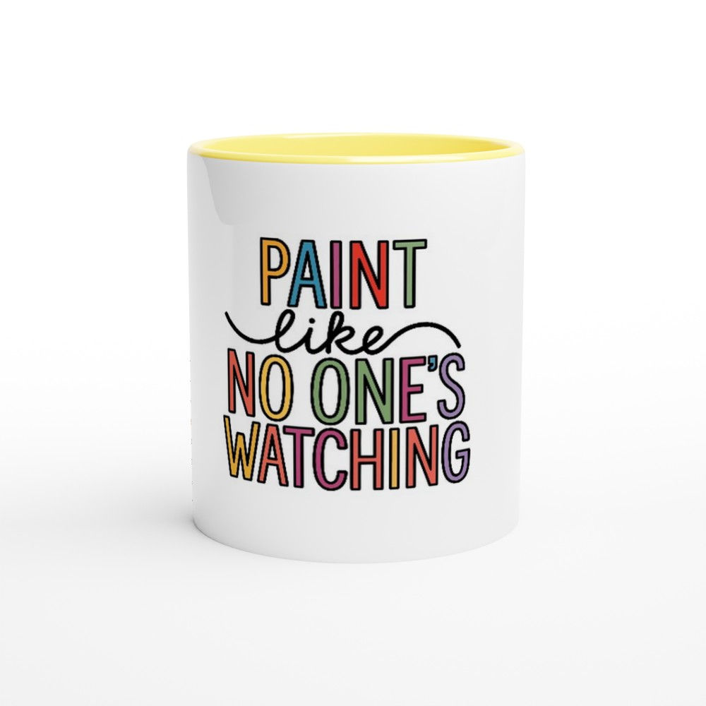 Paint Like No One's Watching Ceramic Mug