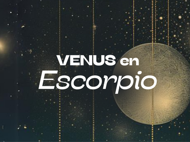 VENUS EN ESCORPIO: intensidad y profundidad.