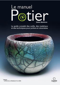 Le Manuel du Potier : le guide complet des outils, des matériaux et des techniques pour potiers et c