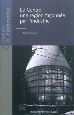 Carnets du patrimoine n°82 : Le Centre, une région façonnée par l'industrie