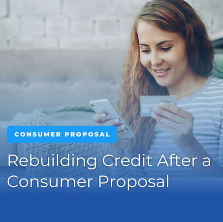 Rebuilding Credit After a Consumer Proposal in Ontario