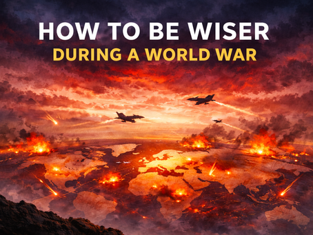 How To Be Wiser During a World War