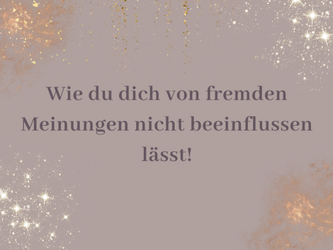 Wie du dich von fremden Meinungen nicht beeinflussen lässt!