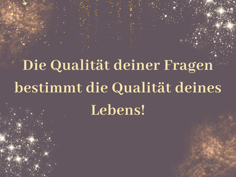 Die Qualität deine Fragen bestimmt die Qualität deines Lebens. Wie du die richtigen Fragen stellst.