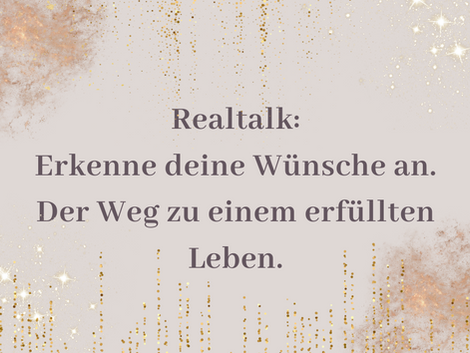 Realtalk: Erkenne deine Wünsche an | Der Weg zu einem erfüllten Leben.