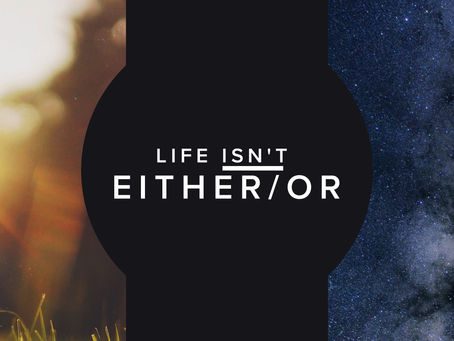 Life Isn't Either/Or