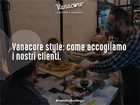 VANACORE STYLE: COME ACCOGLIAMO I NOSTRI CLIENTI