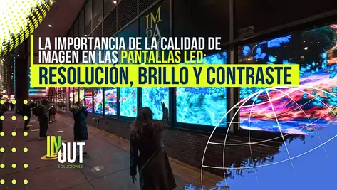 La Importancia de la Calidad Imagen Pantallas LED: Resolución, Brillo y Contraste