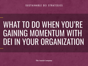 What to Do When You're Gaining Momentum with DEI in Your Organization