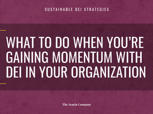 What to Do When You're Gaining Momentum with DEI in Your Organization