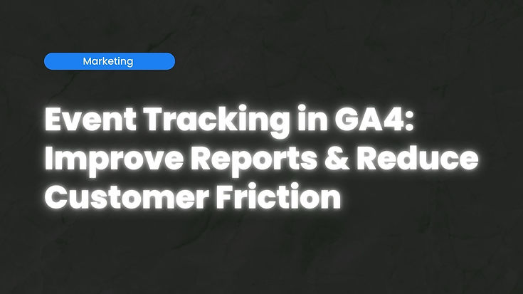 Text on dark background: "Event Tracking in GA4: Improve Reports & Reduce Customer Friction." Blue label reads "Marketing."