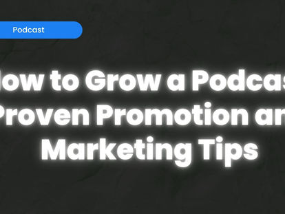 Text on black background reads "How to Grow a Podcast: Proven Promotion and Marketing Tips" with a blue label saying "Podcast."