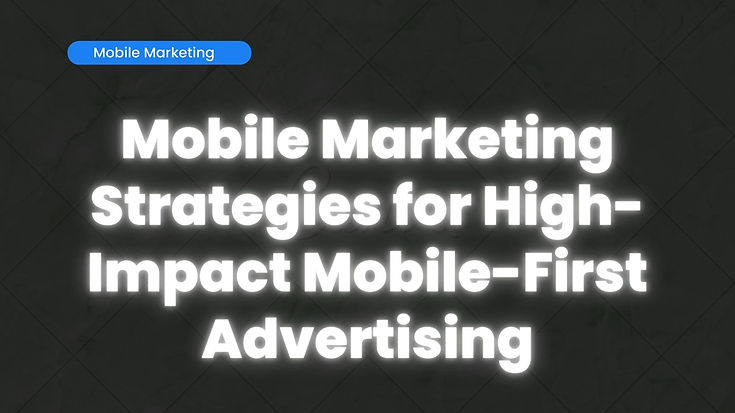 Text on a dark background reads: "Mobile Marketing Strategies for High-Impact Mobile-First Advertising" with a blue label "Mobile Marketing" above.