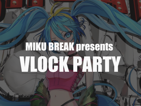 MIKU BREAK presents VLOCK PARTY