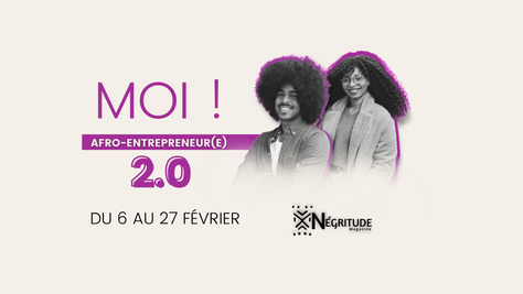 Négritude Magazine annonce sa nouvelle campagne intitulée : MOI ! AFRO-ENTREPRENEUR(E) 2.O