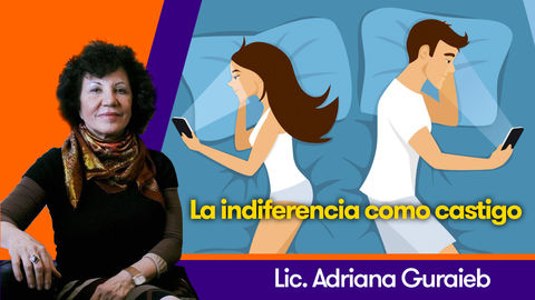 La indiferencia como castigo - Lic. Adriana Guraieb