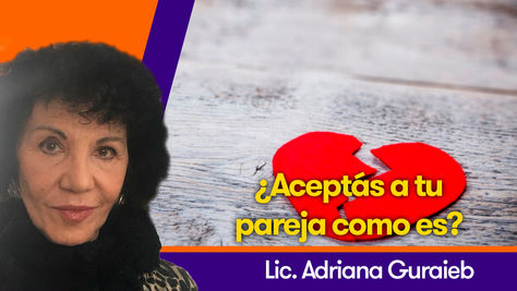 ¿Aceptás a tu pareja como es? - Lic. Adriana Guraieb