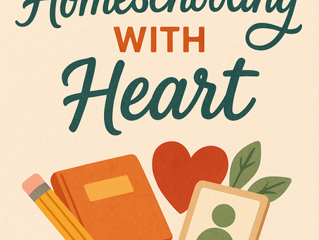 Homeschooling With Heart: Guiding the Whole Child, Your Way