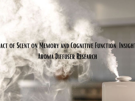 The Impact of Scent on Memory and Cognitive Function: Insights from Aroma Diffuser Research