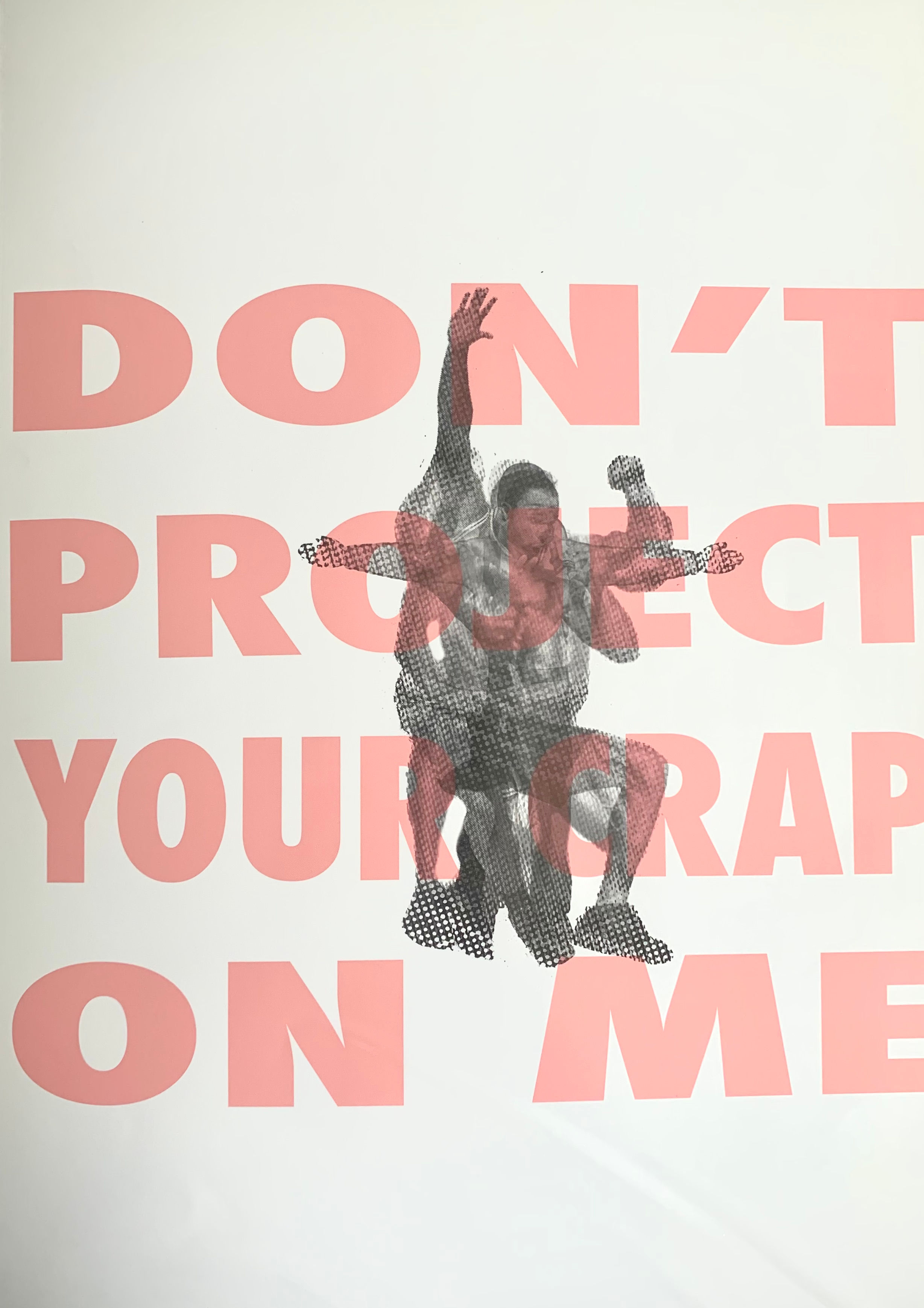 Don't Project your Crap On Me