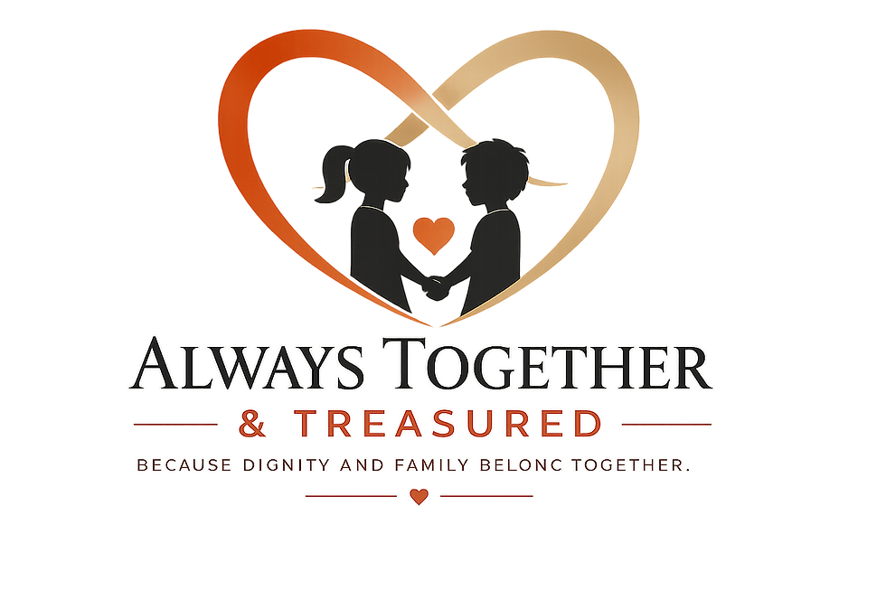 Always Together & Treasured: Because Dignity and Family Belong Together